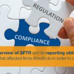 An overview of SFTR and its reporting obligation and what affected firms should do in order to comply