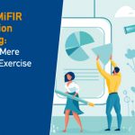 EMIR & MiFIR Transaction Reporting: Not Just a Mere Reporting Exercise