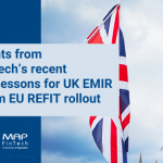 Insights from the MAP FinTech Webinar “Lessons for UK EMIR REFIT from EU REFIT rollout”